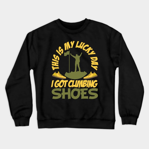 funny rock climbing shirt this is My Luck Day i got My climb shoes Crewneck Sweatshirt by onalive